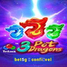 bet5g 茅 confi谩vel